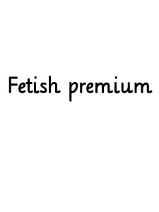 Fetish premium